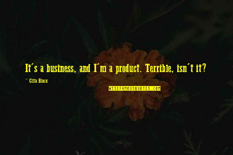 Contesting Quotes By Cilla Black: It's a business, and I'm a product. Terrible,
