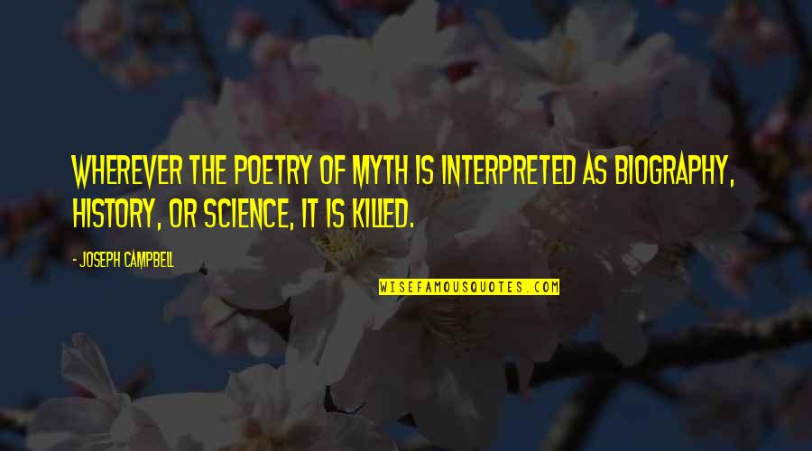 Contesting Quotes By Joseph Campbell: Wherever the poetry of myth is interpreted as