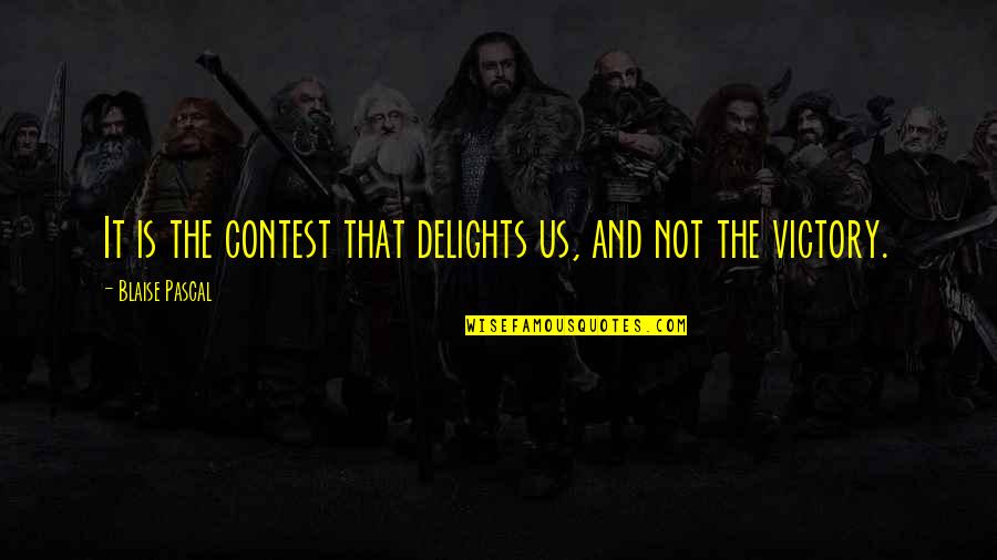 Contests Quotes By Blaise Pascal: It is the contest that delights us, and