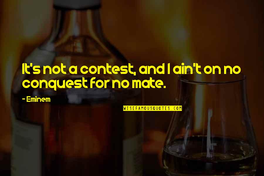 Contests Quotes By Eminem: It's not a contest, and I ain't on