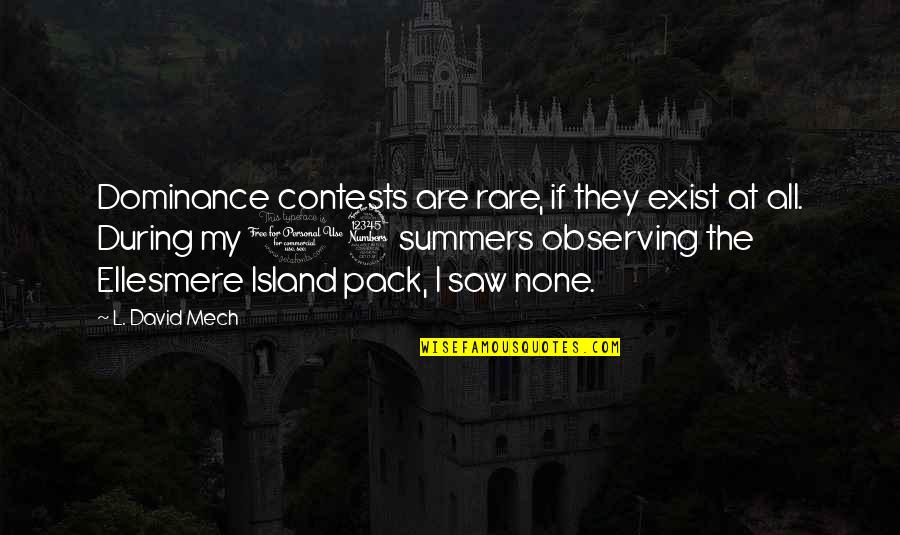 Contests Quotes By L. David Mech: Dominance contests are rare, if they exist at