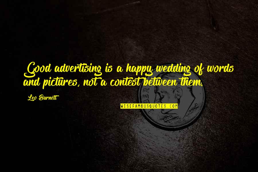 Contests Quotes By Leo Burnett: Good advertising is a happy wedding of words