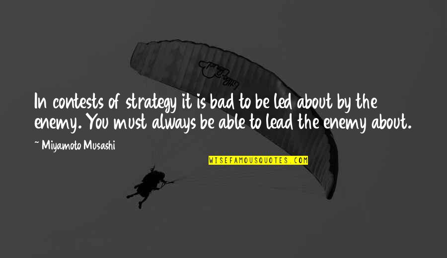 Contests Quotes By Miyamoto Musashi: In contests of strategy it is bad to