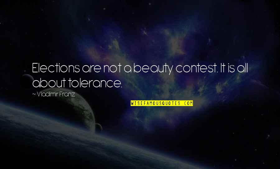 Contests Quotes By Vladimir Franz: Elections are not a beauty contest. It is