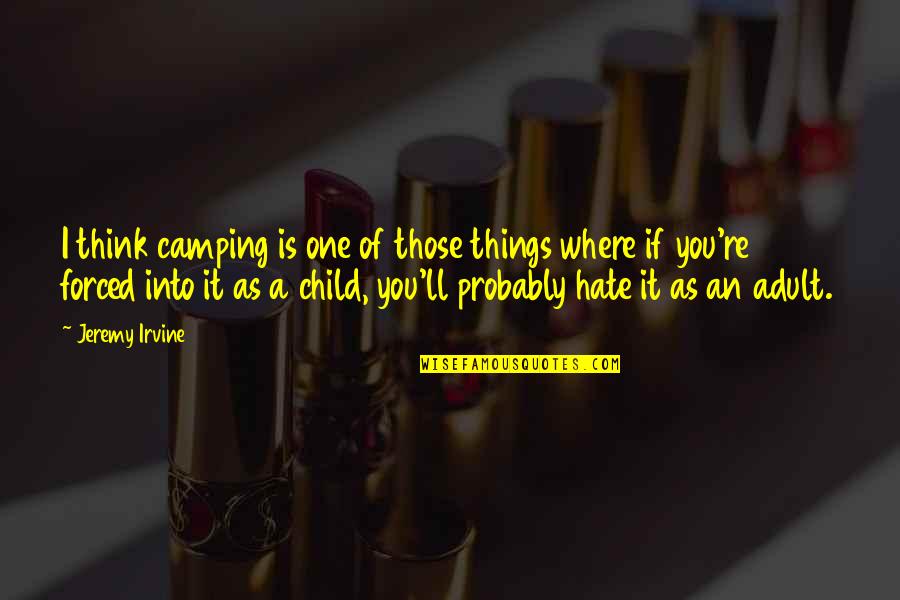 Conteudo Em Ingles Quotes By Jeremy Irvine: I think camping is one of those things