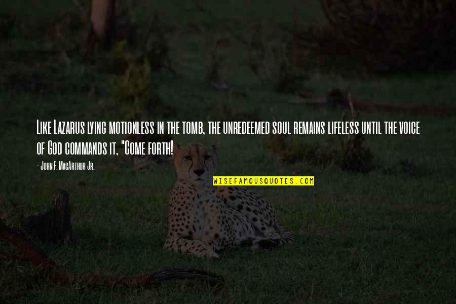 Conteudos Tele Quotes By John F. MacArthur Jr.: Like Lazarus lying motionless in the tomb, the Conteudos Tele Quotes By John F. MacArthur Jr.: Like Lazarus lying motionless in the tomb, the