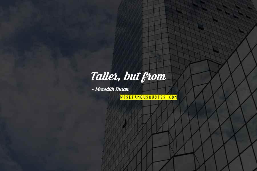 Context And Values Quotes By Meredith Duran: Taller, but from