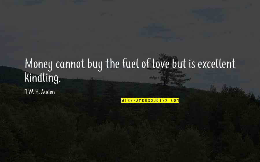 Context And Values Quotes By W. H. Auden: Money cannot buy the fuel of love but