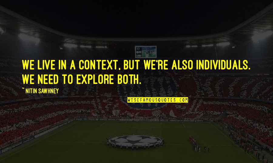 Context Context Context Quotes By Nitin Sawhney: We live in a context, but we're also