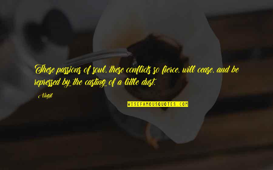 Contexte Mondial Quotes By Virgil: These passions of soul, these conflicts so fierce,