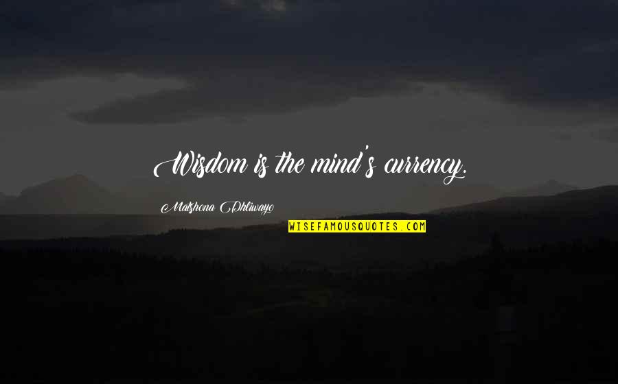 Contexto Quotes By Matshona Dhliwayo: Wisdom is the mind's currency.