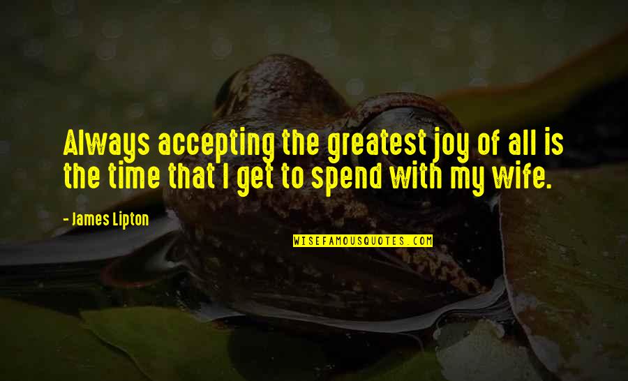 Contexto Sociocultural Quotes By James Lipton: Always accepting the greatest joy of all is