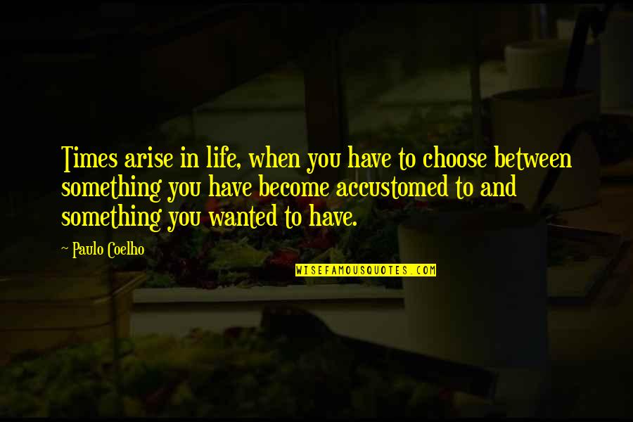 Contexto Sociocultural Quotes By Paulo Coelho: Times arise in life, when you have to