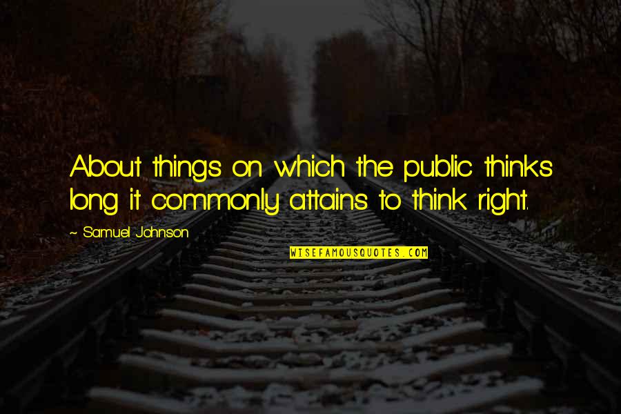 Contexts Of Communication Quotes By Samuel Johnson: About things on which the public thinks long