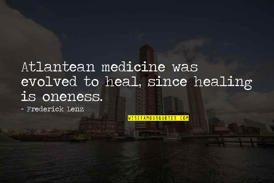 Contextualising Quotes By Frederick Lenz: Atlantean medicine was evolved to heal, since healing