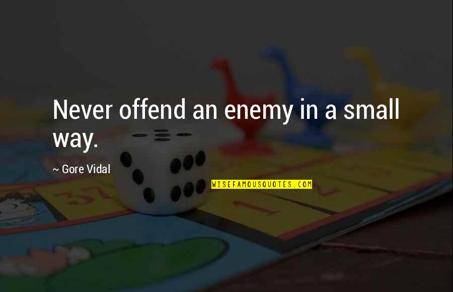 Contextualization Apush Quotes By Gore Vidal: Never offend an enemy in a small way. Contextualization Apush Quotes By Gore Vidal: Never offend an enemy in a small way.