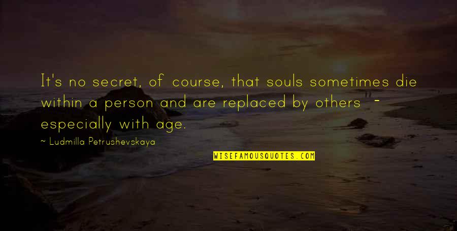 Contextualize Quotes By Ludmilla Petrushevskaya: It's no secret, of course, that souls sometimes