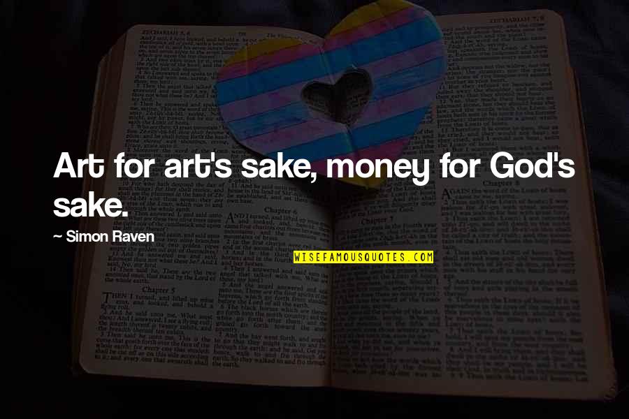 Conthraries Quotes By Simon Raven: Art for art's sake, money for God's sake.