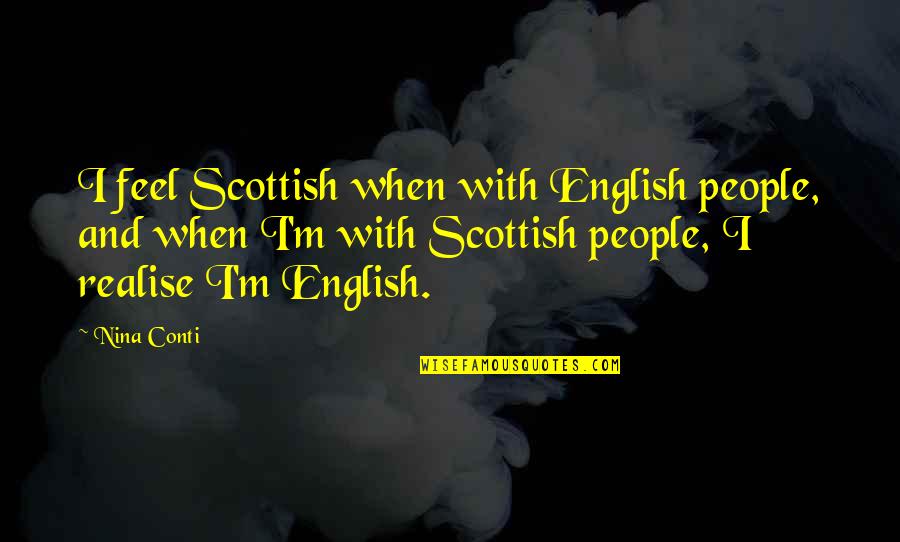 Conti Quotes By Nina Conti: I feel Scottish when with English people, and