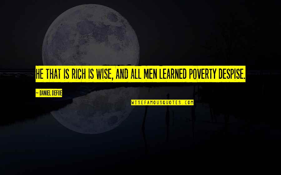 Conticinio Freddy Quotes By Daniel Defoe: He that is rich is wise, And all