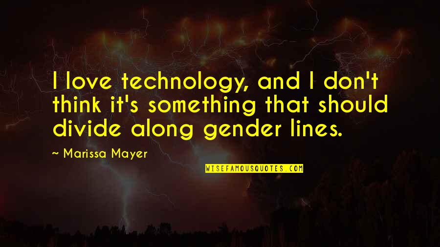 Contico Box Quotes By Marissa Mayer: I love technology, and I don't think it's