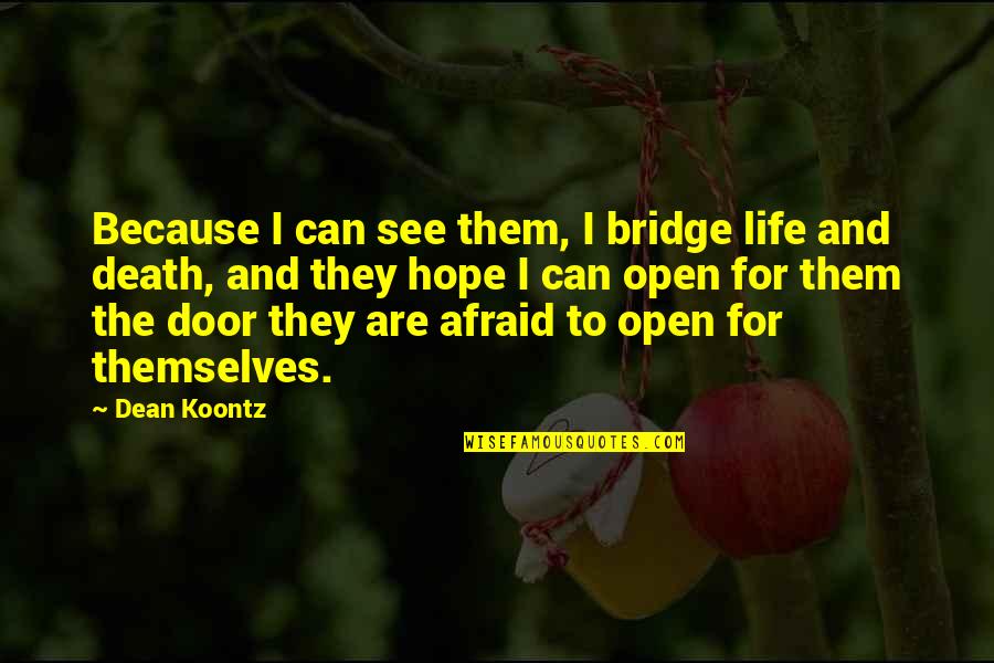 Contida Tomato Quotes By Dean Koontz: Because I can see them, I bridge life Contida Tomato Quotes By Dean Koontz: Because I can see them, I bridge life