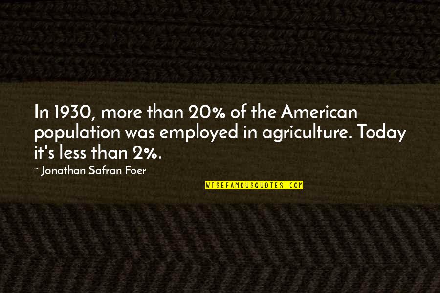 Contienda Antonimo Quotes By Jonathan Safran Foer: In 1930, more than 20% of the American