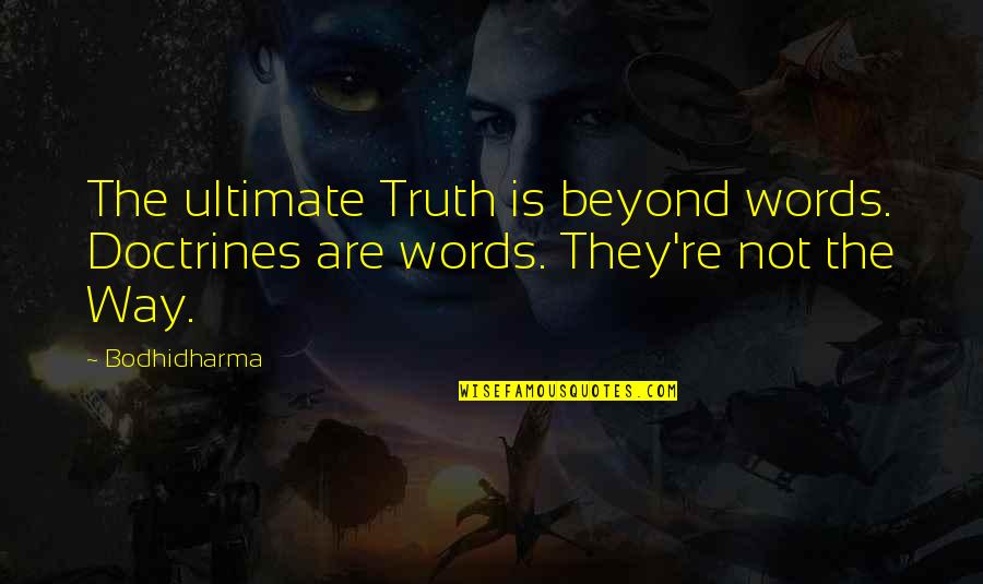 Contiendas Confrontaciones Quotes By Bodhidharma: The ultimate Truth is beyond words. Doctrines are