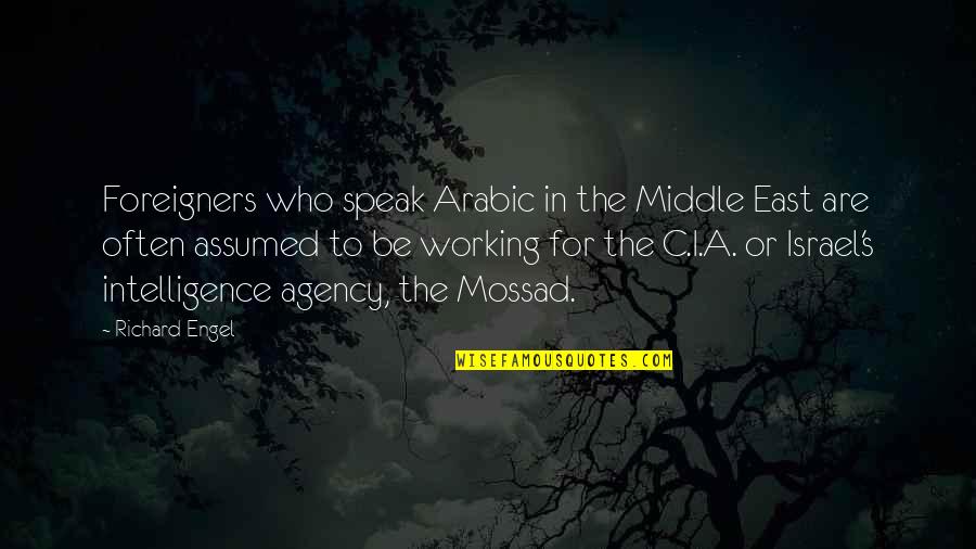Contiendas Confrontaciones Quotes By Richard Engel: Foreigners who speak Arabic in the Middle East