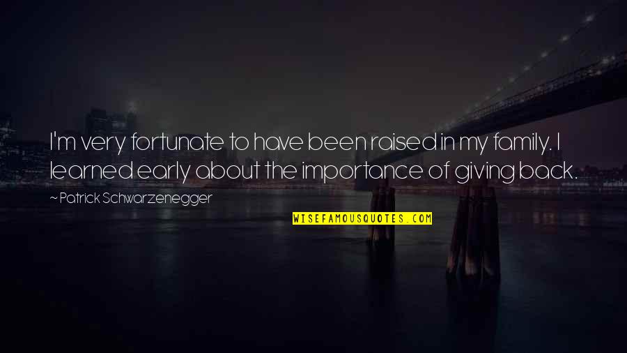 Contiendas En Quotes By Patrick Schwarzenegger: I'm very fortunate to have been raised in Contiendas En Quotes By Patrick Schwarzenegger: I'm very fortunate to have been raised in