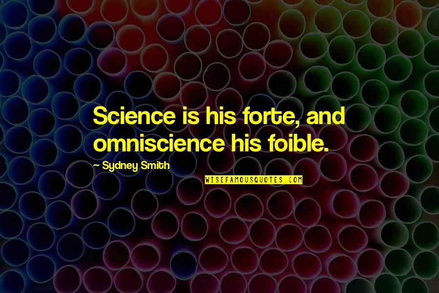 Contiene Molta Quotes By Sydney Smith: Science is his forte, and omniscience his foible.