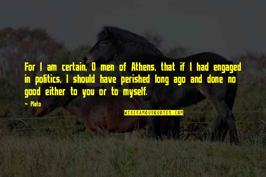 Contierier Quotes By Plato: For I am certain, O men of Athens, Contierier Quotes By Plato: For I am certain, O men of Athens,