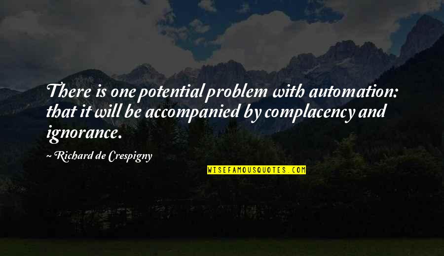 Contierier Quotes By Richard De Crespigny: There is one potential problem with automation: that Contierier Quotes By Richard De Crespigny: There is one potential problem with automation: that