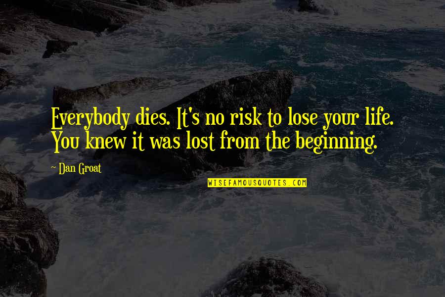 Contigiani Marcos Quotes By Dan Groat: Everybody dies. It's no risk to lose your