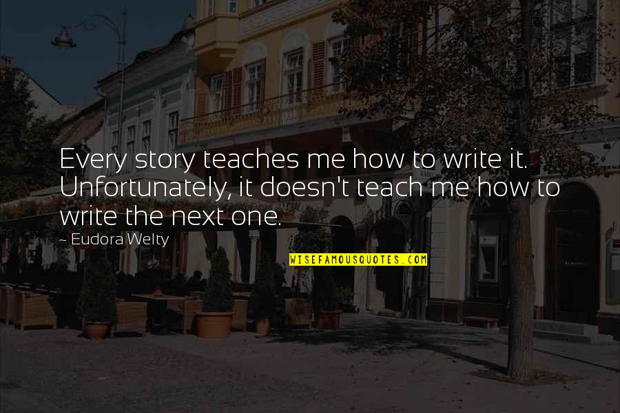 Contigiani Marcos Quotes By Eudora Welty: Every story teaches me how to write it.
