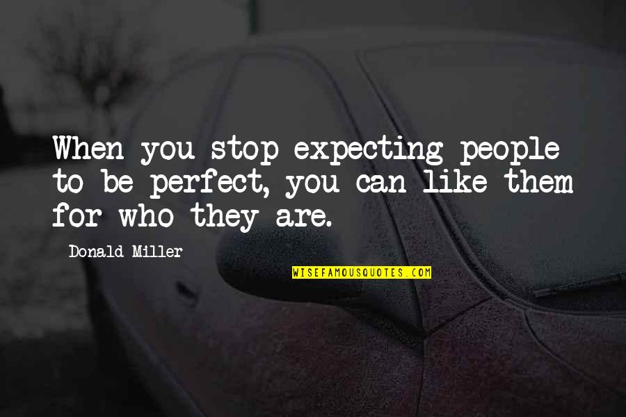 Contigit Quotes By Donald Miller: When you stop expecting people to be perfect,