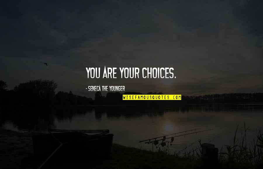 Contigo Cups Quotes By Seneca The Younger: You are your choices.