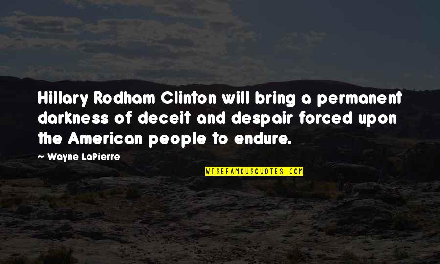 Contigo Cups Quotes By Wayne LaPierre: Hillary Rodham Clinton will bring a permanent darkness