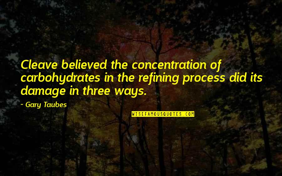 Contigo Recall Quotes By Gary Taubes: Cleave believed the concentration of carbohydrates in the Contigo Recall Quotes By Gary Taubes: Cleave believed the concentration of carbohydrates in the