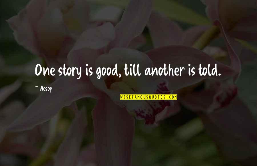 Contiguity In Classical Conditioning Quotes By Aesop: One story is good, till another is told.