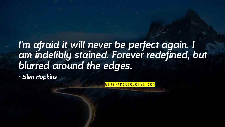 Contiguously Define Quotes By Ellen Hopkins: I'm afraid it will never be perfect again.