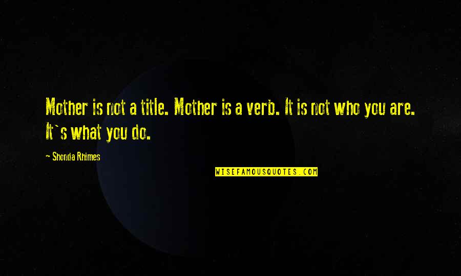 Contiguously Quotes By Shonda Rhimes: Mother is not a title. Mother is a