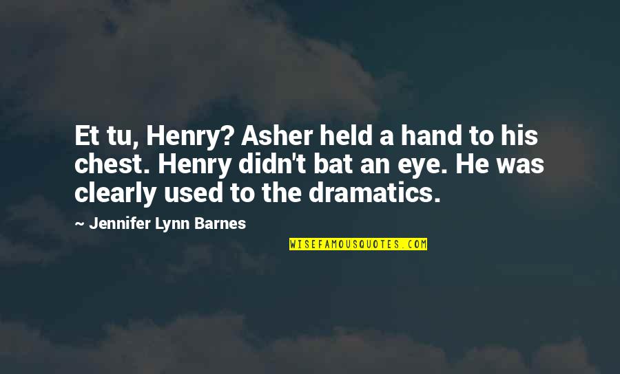 Contimplation Quotes By Jennifer Lynn Barnes: Et tu, Henry? Asher held a hand to