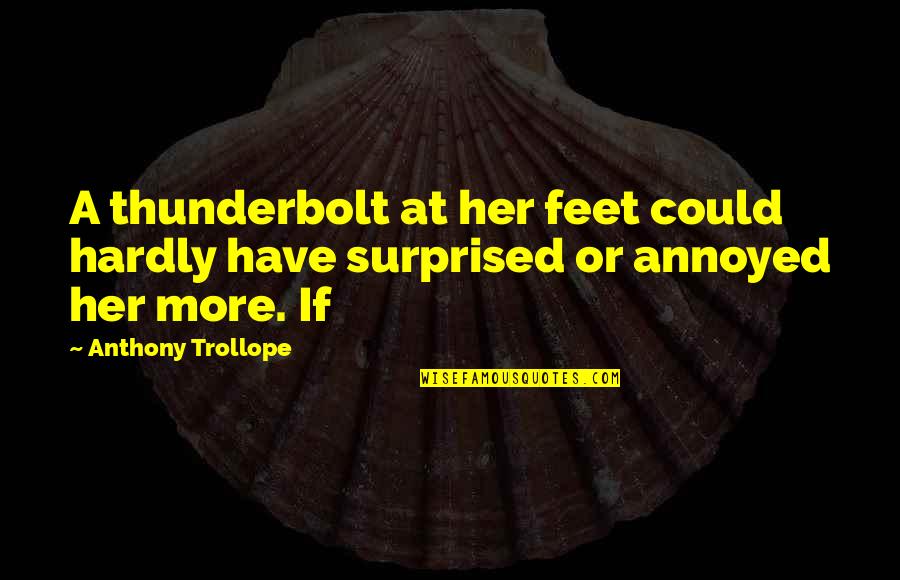 Contine Quotes By Anthony Trollope: A thunderbolt at her feet could hardly have