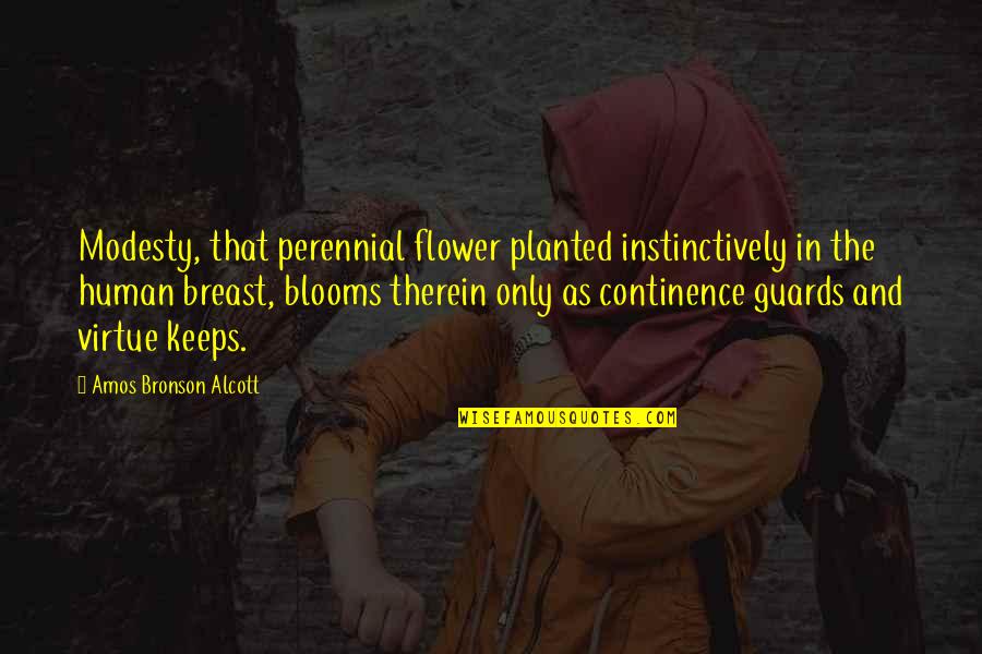 Continence Quotes By Amos Bronson Alcott: Modesty, that perennial flower planted instinctively in the