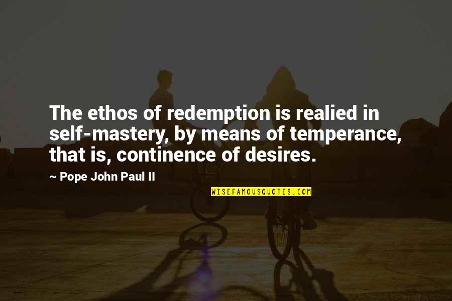 Continence Quotes By Pope John Paul II: The ethos of redemption is realied in self-mastery,