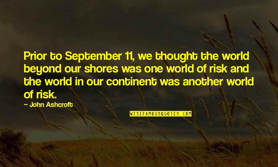Continent In The World Quotes By John Ashcroft: Prior to September 11, we thought the world Continent In The World Quotes By John Ashcroft: Prior to September 11, we thought the world