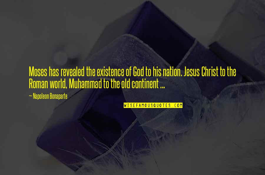Continent In The World Quotes By Napoleon Bonaparte: Moses has revealed the existence of God to Continent In The World Quotes By Napoleon Bonaparte: Moses has revealed the existence of God to