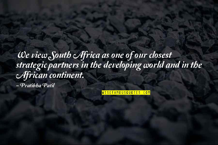Continent In The World Quotes By Pratibha Patil: We view South Africa as one of our Continent In The World Quotes By Pratibha Patil: We view South Africa as one of our