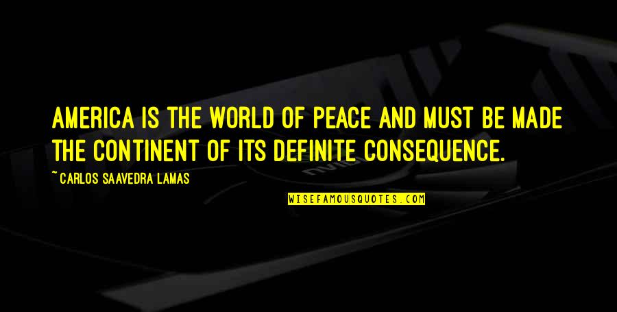 Continent Quotes By Carlos Saavedra Lamas: America is the world of peace and must